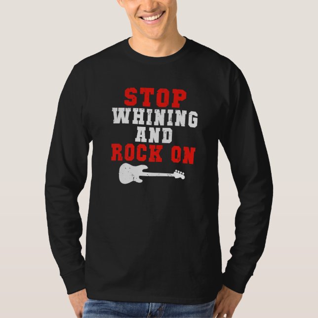 Stop whining and Rock on Rock and Roll Rocker   T Shirt (Framsida)