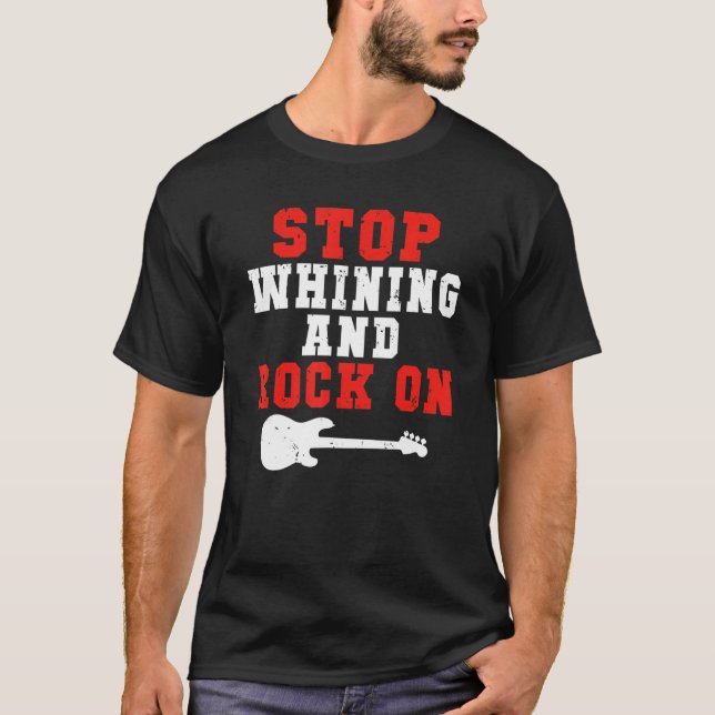 Stop whining and Rock on Rock and Roll Rocker T Shirt (Framsida)