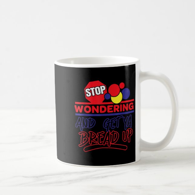 Stop Wondering And Get Ya Bread Up Funny Retro  Kaffemugg (Höger)