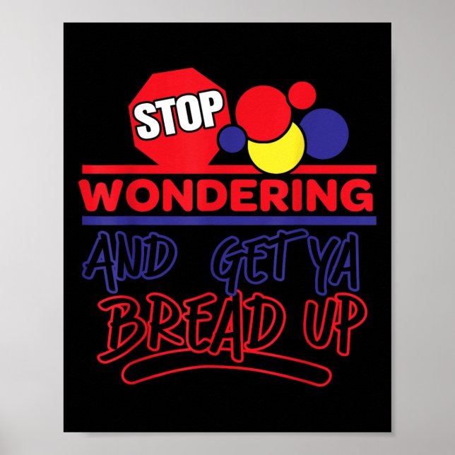 Stop Wondering And Get Ya Bread Up Funny Retro  Poster (Framsidan)
