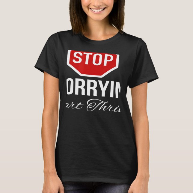 Stop Worrying Stop Sign T Shirt (Framsida)