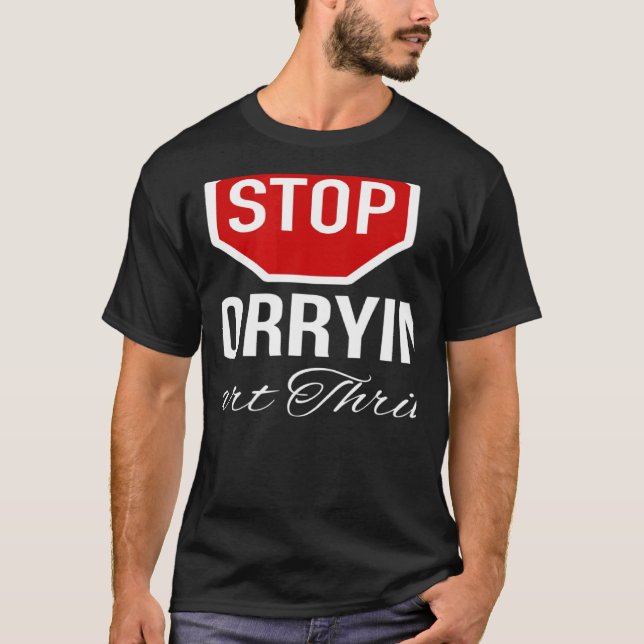 Stop Worrying Stop Sign T Shirt (Framsida)