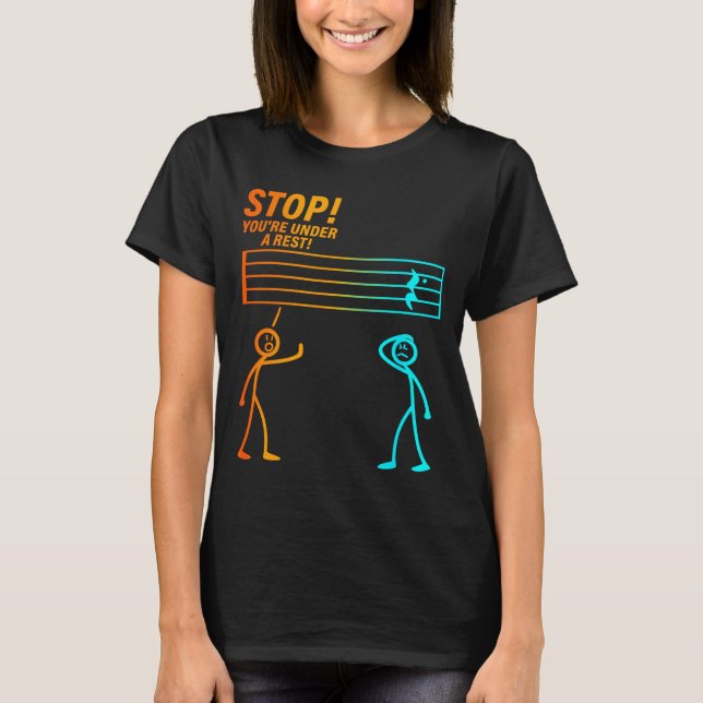 Stop You're Under A Rest _ Funny Music Teacher  T Shirt (Framsida)