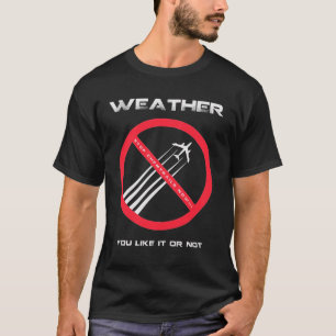 STOPP Chemtrails - VÄDER som du gillar eller inte T-shirt