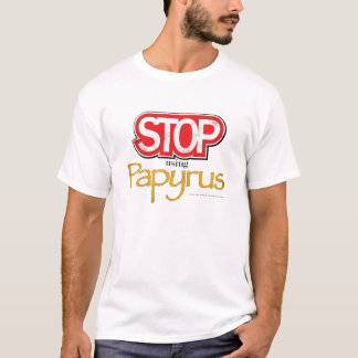 "Stoppa att använda den Papyrus" T-tröja T Shirt