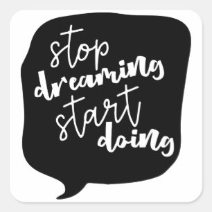 Stoppa att drömma starten som gör Motivational Fyrkantigt Klistermärke