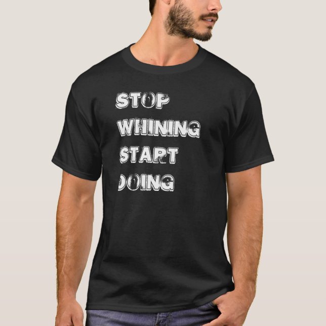 "Stoppa att gnälla starten som gör" t-skjortan T-shirt (Framsida)
