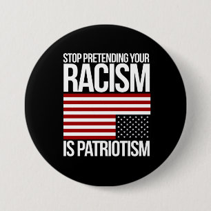 Stoppa att låtsa din rasism är patriotism -- vit knapp
