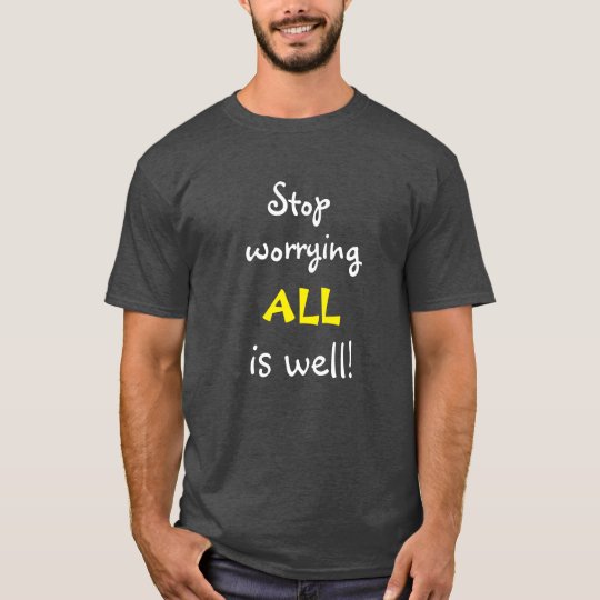 Stoppa att oroa ALLA är det väl inspirera Tshirts