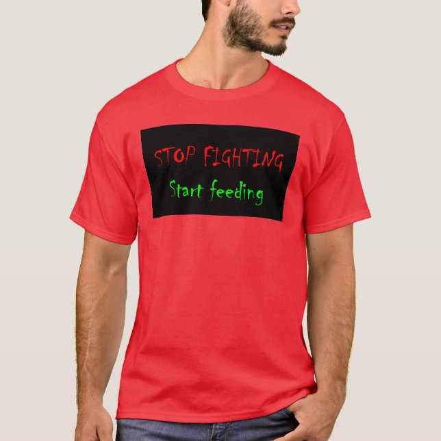 Stoppa att slåss, starta att mata tee shirt (Framsida)