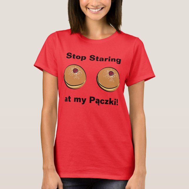 Stoppa att stirra på min Paczki! Tee Shirt (Framsida)