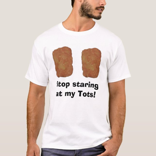 Stoppa att stirra på min Tots! T-shirt (Framsida)