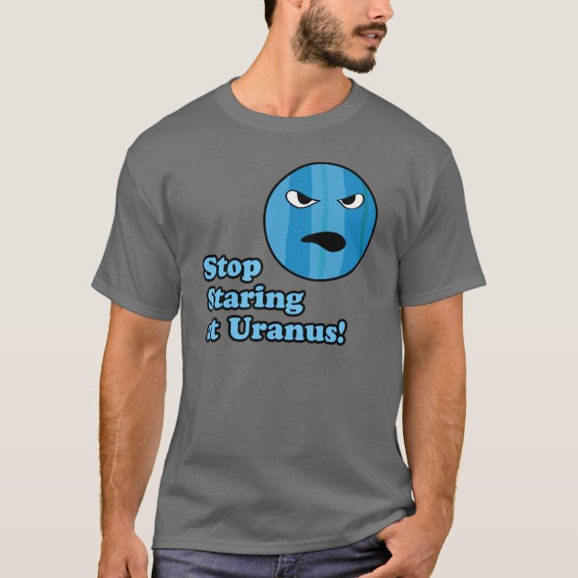 Stoppa att stirra på Uranus! T Shirt (Framsida)