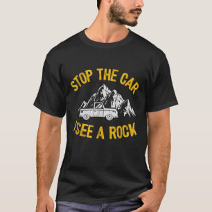 Stoppa bilen jag ser en Sten-kollektor-geologi fun T Shirt