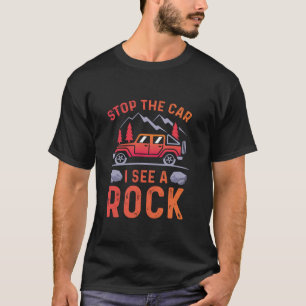 Stoppa bilen jag ser en Sten-kollektor-geologi fun T Shirt