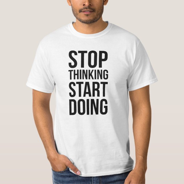 Stoppa den tänkande starten som gör den t shirt (Framsida)
