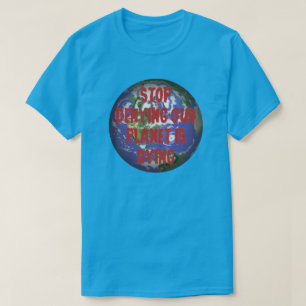 STOPPA FÖRDÖMNINGEN AV VÅRT PLANET ÄR DYRT T SHIRT