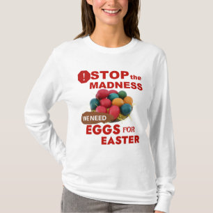 Stoppa galenheta vi behöver ägg T-Shirt