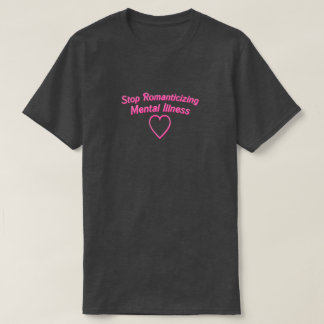 Stoppa Romanticizing mentalsjukdomskjortan T Shirt