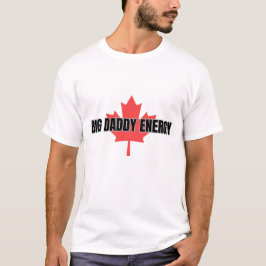 Stor Daddy Energi Kanadensisk Lönnlöv T Shirt