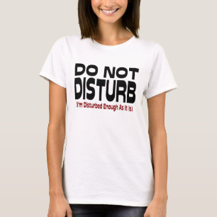 Stör Ej - Jag Är Redan Störd Nog Som Det Är Tee Shirt