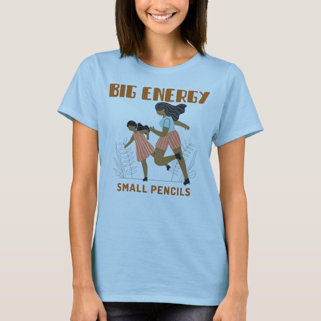Stor Energi Små Pennor Klassrums Lärare T Shirt (Framsida)
