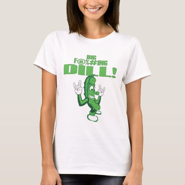 STOR F@%#ING-DILL! TEE SHIRT (Framsida)
