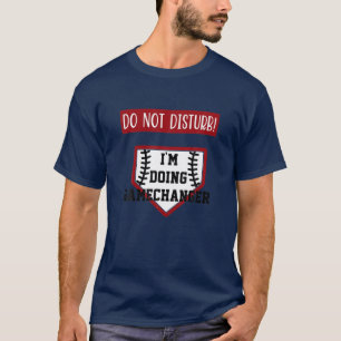 Stör inte Im som gör Gamechanger Roligt Baseball T Shirt