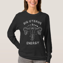 Stor Livmoder Energi Feminist T Shirt