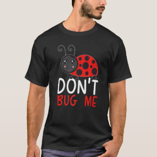 Stör mig inte Entomologi Insekt Fångande Nyckelpig T Shirt