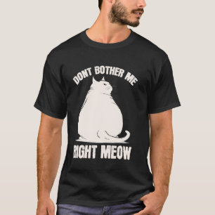 Stör mig inte just nu Rolig knubbig fet katt T Shirt