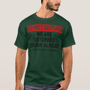 stör oss inte tillräckligt mycket redan t shirt