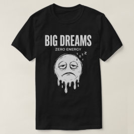 Stora Drömmar Noll Energi Unisex Roligt T Shirt