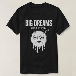 Stora Drömmar Noll Energi Unisex Roligt T Shirt