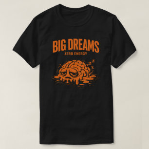 Stora Drömmar Noll Energi Unisex Roligt T Shirt