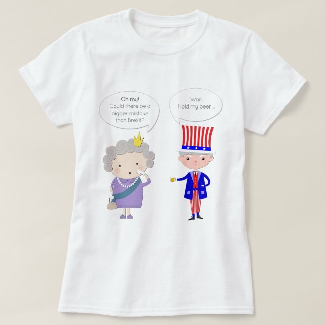 Storbritannien: Värre än Brexit? USA: Håll mitt öl T Shirt (Design framsida)
