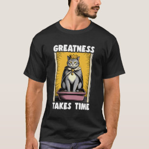 Storhet Tar Tid Rolig Katt Toalett Kat T Shirt