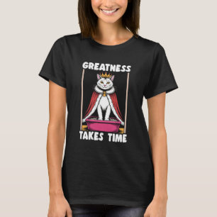 Storhet Tar Tid Rolig Katt Toalett Kat T Shirt