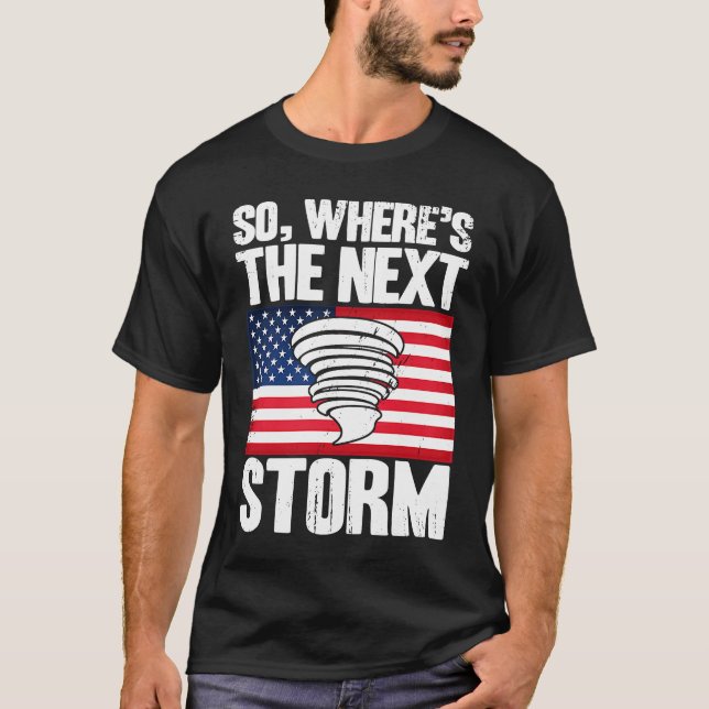 Storm Chaser Hurricane Meteorology The Next Storm  T Shirt (Framsida)