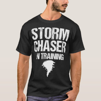 Storm Chaser in Training Meteorolog Storm Chasi T Shirt