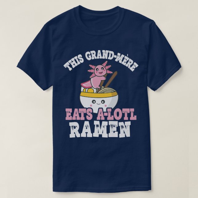 Stormen Ramen Axolotl Pun Grand-mere Eats A Lot T Shirt (Design framsida)