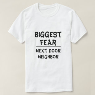 Största rädsla: granne till närmaste dörr, vitt t-shirt