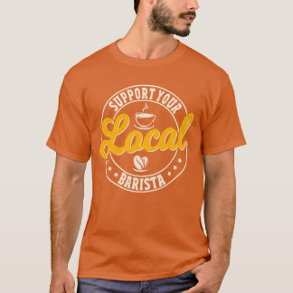 Stötta din lokala Barista-familj T Shirt