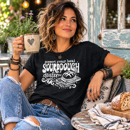 Stötta Din Lokala Sourdough-handlare T Shirt
