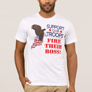 Stötta våra soldater… AVFYRAR DERAS CHEF! T Shirt