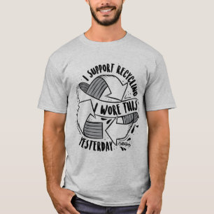 "Stöttar jag återvinning. Jag ha på sig detta i Tee Shirt