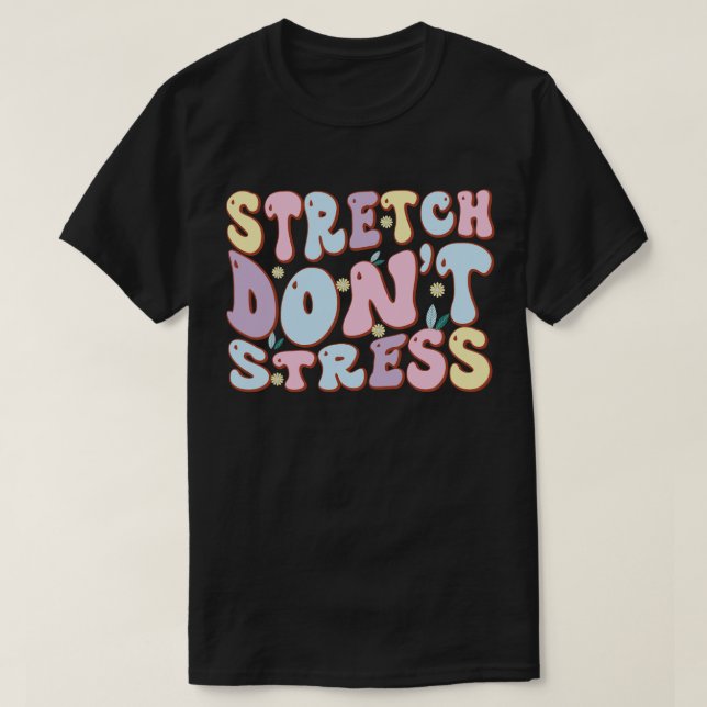 Sträcka sig, inte stressa t shirt (Design framsida)