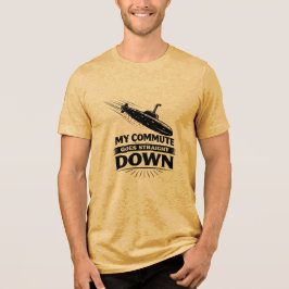 Straight Down Commute Submarine Humor T Shirt