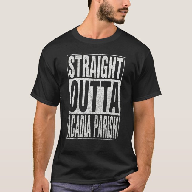 STRAIGHT OUTTA ACADIA PARISH Cool Home Quote T Shirt (Framsida)