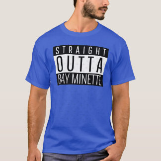 Straight Outta Bay Minette Alabama Bay Minette AL T Shirt